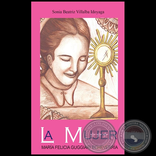 LA MUJER: MARÍA FELICIA GUGGIARI IDOYAGA - Autora: SONIA BEATRIZ VILLALBA IDOYAGA - Año 2019